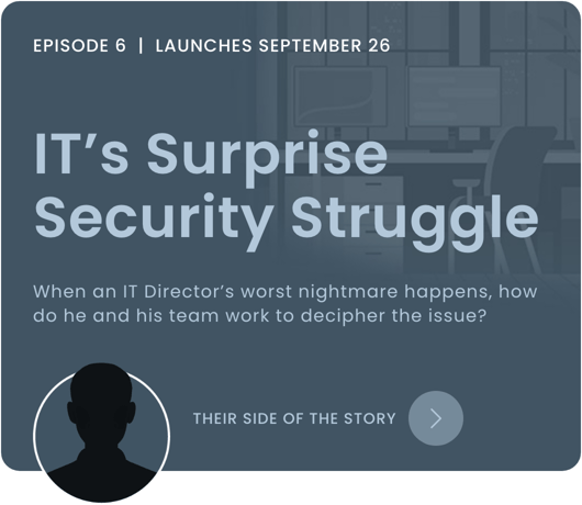 EPISODE 6: "IT's Surprise Security Struggle" | Launches Sept 26